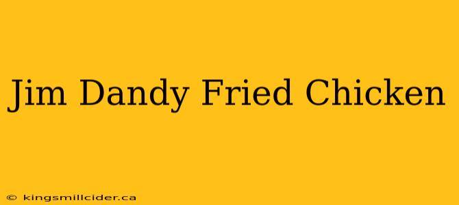 Jim Dandy Fried Chicken