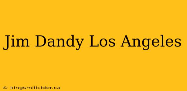 Jim Dandy Los Angeles