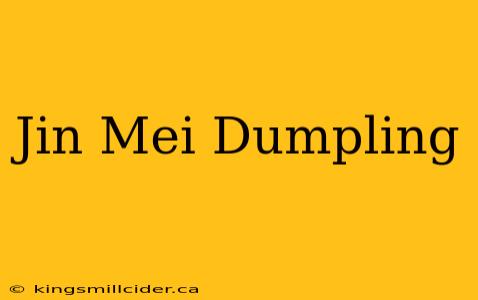 Jin Mei Dumpling