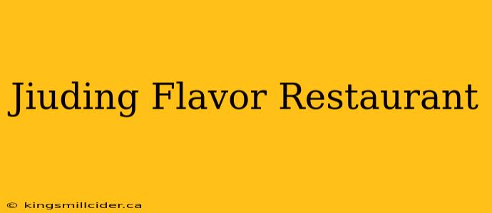 Jiuding Flavor Restaurant