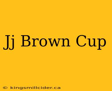 Jj Brown Cup