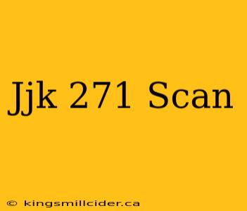 Jjk 271 Scan