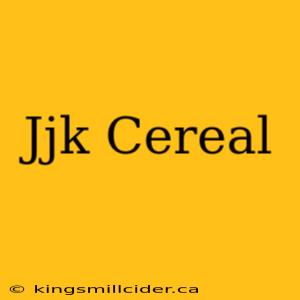 Jjk Cereal