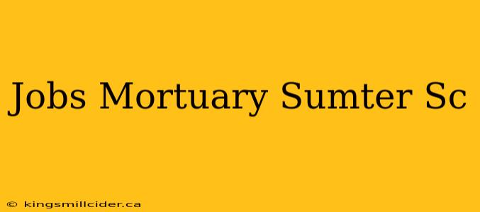 Jobs Mortuary Sumter Sc