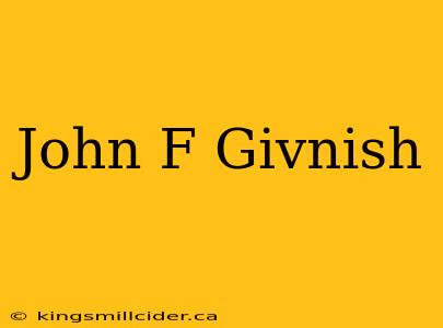 John F Givnish