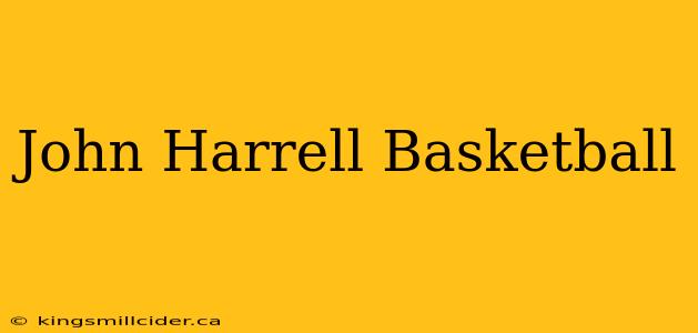 John Harrell Basketball