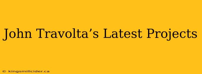 John Travolta’s Latest Projects