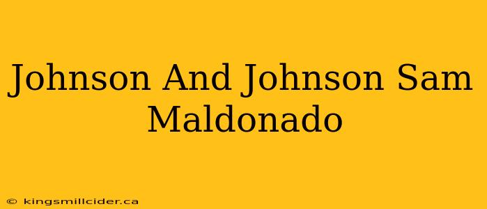 Johnson And Johnson Sam Maldonado