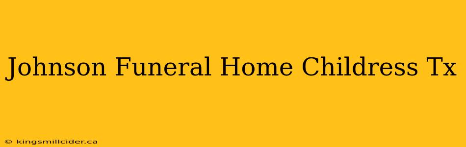 Johnson Funeral Home Childress Tx