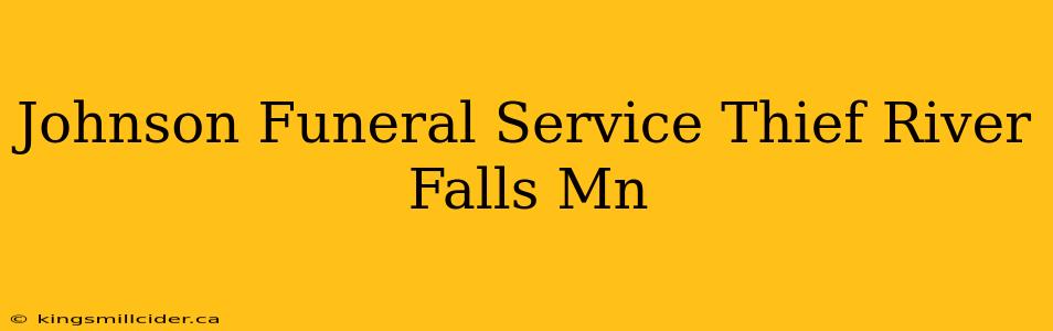 Johnson Funeral Service Thief River Falls Mn