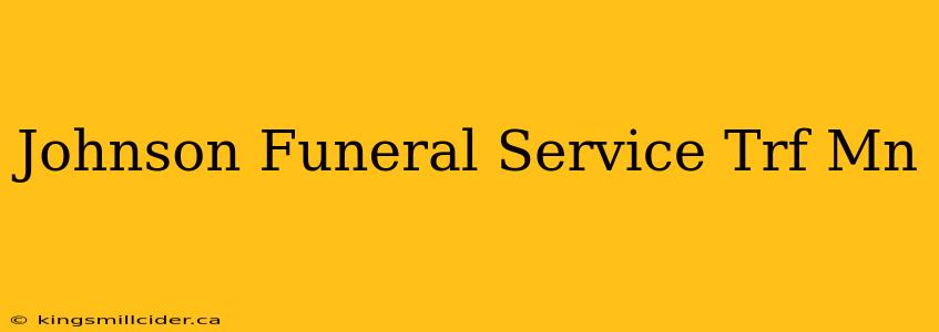 Johnson Funeral Service Trf Mn