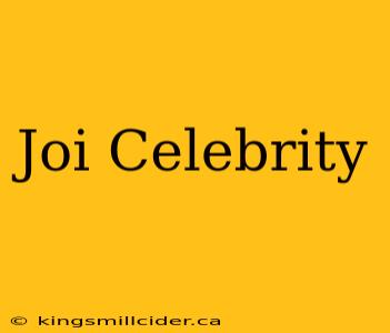 Joi Celebrity