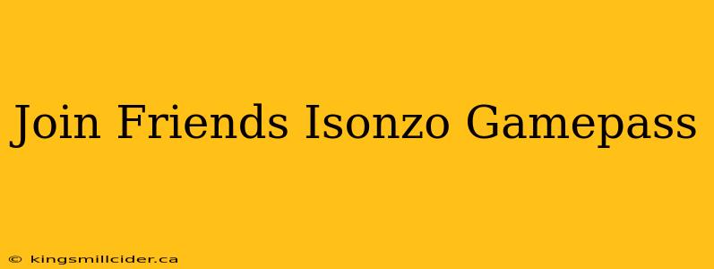 Join Friends Isonzo Gamepass