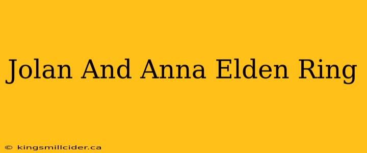 Jolan And Anna Elden Ring