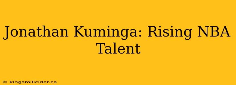 Jonathan Kuminga: Rising NBA Talent