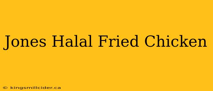 Jones Halal Fried Chicken