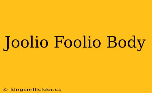 Joolio Foolio Body