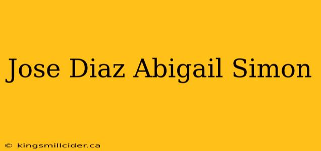 Jose Diaz Abigail Simon