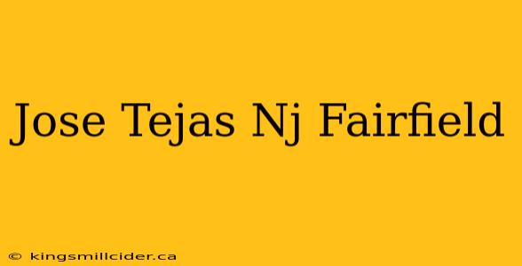 Jose Tejas Nj Fairfield