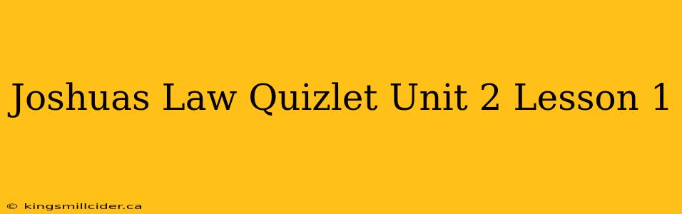 Joshuas Law Quizlet Unit 2 Lesson 1