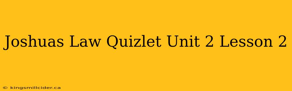 Joshuas Law Quizlet Unit 2 Lesson 2