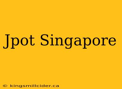 Jpot Singapore