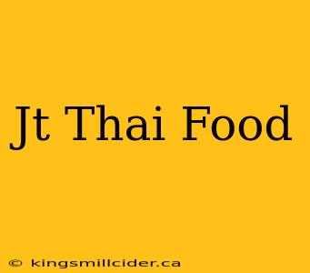 Jt Thai Food