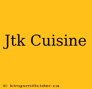 Jtk Cuisine