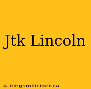 Jtk Lincoln