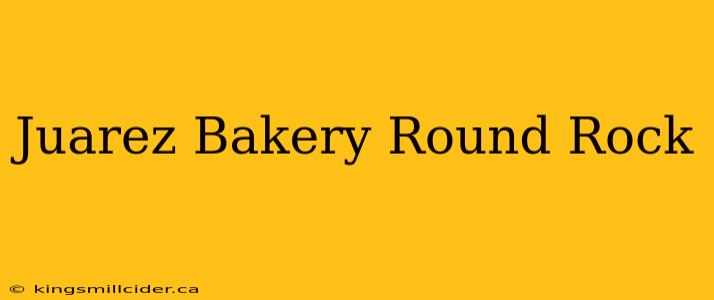 Juarez Bakery Round Rock