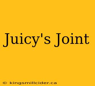 Juicy's Joint