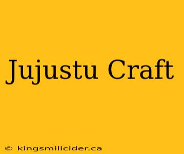 Jujustu Craft