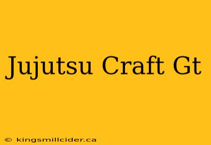 Jujutsu Craft Gt