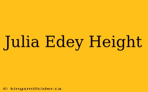 Julia Edey Height