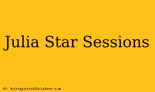 Julia Star Sessions