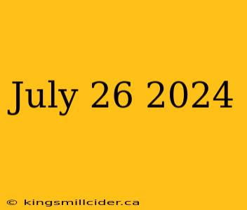 July 26 2024