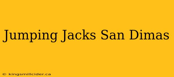 Jumping Jacks San Dimas