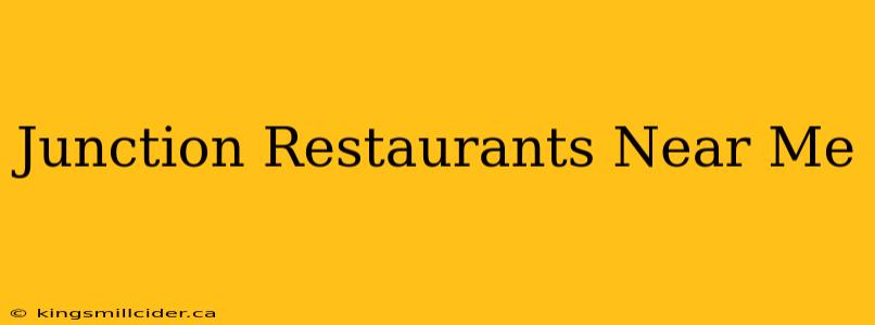 Junction Restaurants Near Me