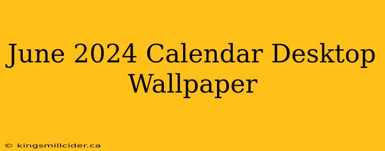 June 2024 Calendar Desktop Wallpaper