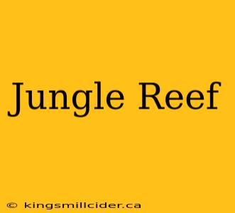 Jungle Reef