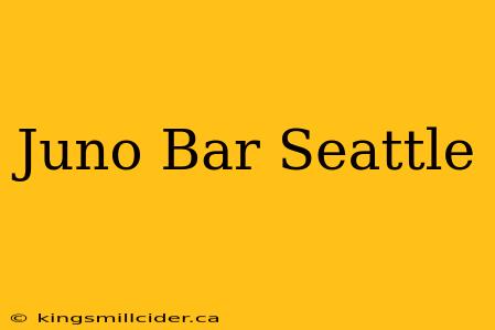 Juno Bar Seattle