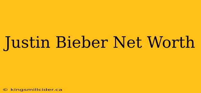 Justin Bieber Net Worth