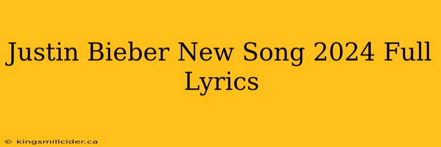 Justin Bieber New Song 2024 Full Lyrics