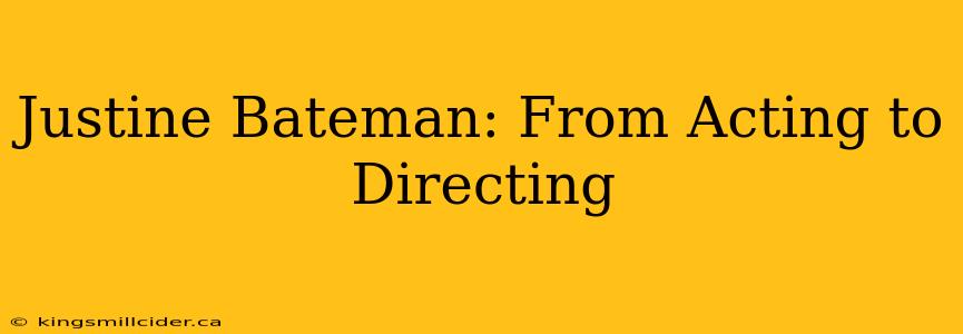 Justine Bateman: From Acting to Directing