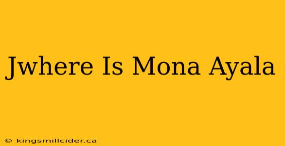 Jwhere Is Mona Ayala