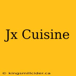 Jx Cuisine