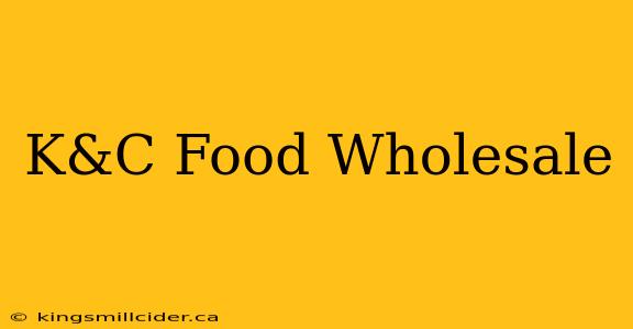 K&C Food Wholesale