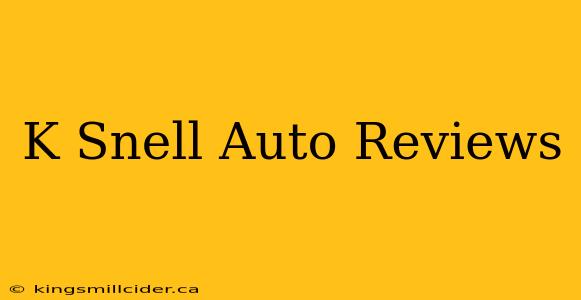 K Snell Auto Reviews