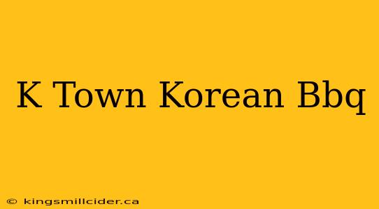 K Town Korean Bbq