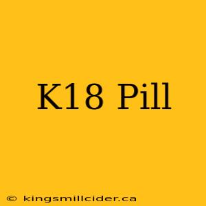 K18 Pill